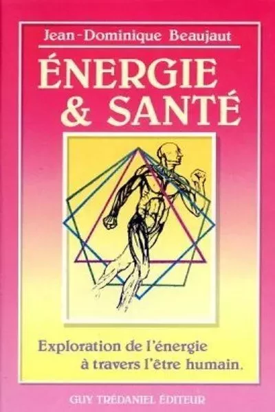 Energie et santé - Exploration de l'énergie à travers l'être humain - Jean-Dominique Beaujaut - Tredaniel