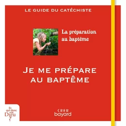 Je me prépare au baptême -  guide catéchiste