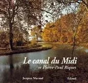 Le canal du Midi et Pierre-Paul Riquet - histoire du Canal royal en Languedoc -  - EDISUD