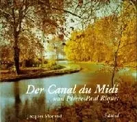 The Canal of the Midi and Pierre-Paul Riquet - history of the Canal royal en Languedoc -  - EDISUD