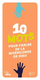 Les mots de la foi - 10 mots pour parler  de la miséricorde de Dieu