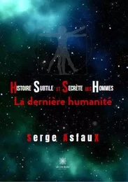 Histoire subtile et secrète des hommes