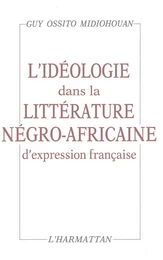 L'idéologie dans la littérature négro-africaine d'expression française