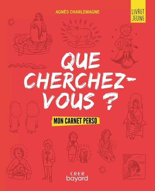 « Que cherchez-vous ? » - parcours d'éveil spirituel pour les jeunes - livret jeune - AGNÈS CHARLEMAGNE - CRER BAYARD