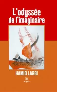 L’odyssée de l’imaginaire - Hamid Larbi - LE LYS BLEU