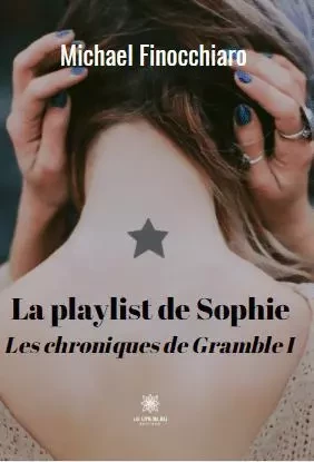 La playlist de Sophie - Les chroniques de Gramble I - Michael Finocchiaro - LE LYS BLEU