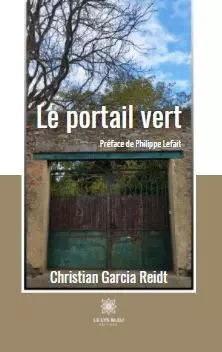 Le portail vert - Christian Garcia Reidt - LE LYS BLEU