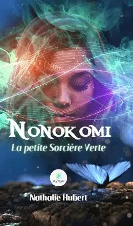 Nonokomi - La petite Sorcière Verte - Nathalie Hubert - LE LYS BLEU