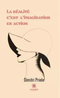 La réalité c’est l’imagination en action - Dimitri Priolo - LE LYS BLEU