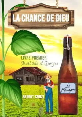 La chance de Dieu - Livre premier - Mathilde et Georges - Benoît Couzi - LE LYS BLEU