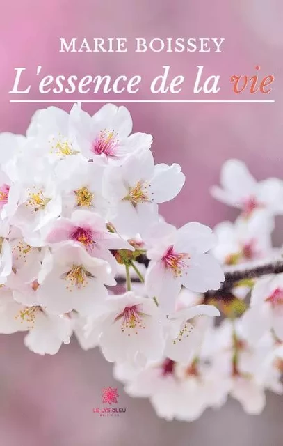 L'essence de la vie - Magali Barreau - LE LYS BLEU