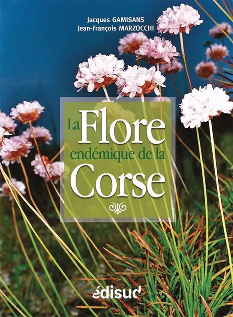 La flore endémique de la Corse -  - EDISUD