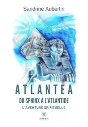 Atlantea – Du Sphinx à l’Atlantide