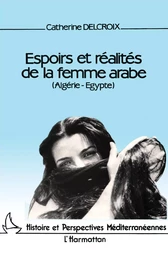 Espoirs et réalités de la femme arabe (Egypte- Algérie)