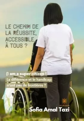 Le chemin de la réussite, accessible à tous ? - Sofia Amal Tazi - LE LYS BLEU