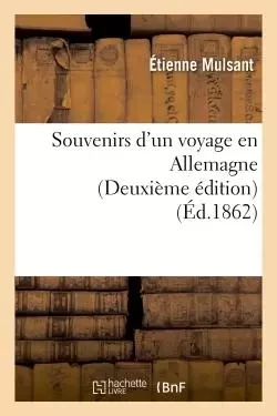 Souvenirs d'un voyage en Allemagne Deuxième édition - Étienne Mulsant - HACHETTE BNF