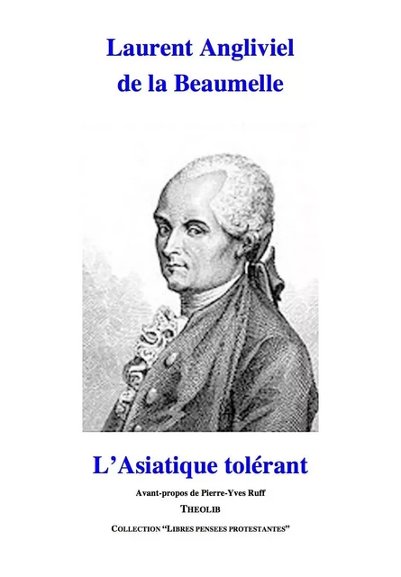 L'Asiatique tolérant. Traité à l'usage de Zéokinizul, roi des Kofirans, surnommé Le Chéri - A. de LA BEAUMELLE - THEOLIB