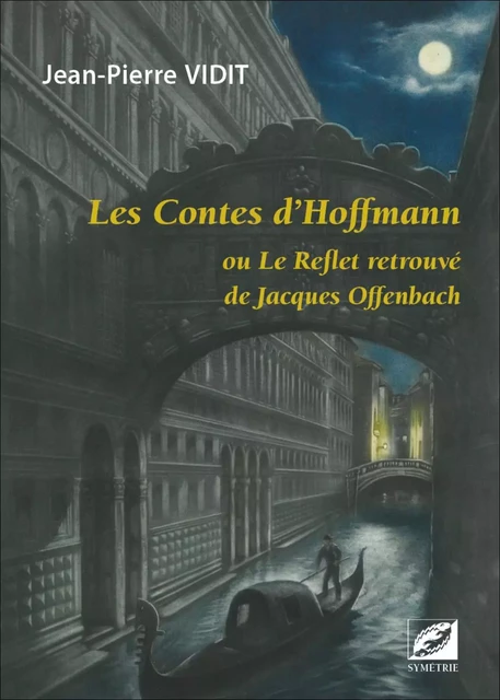 Les Contes d’Hoffmann - Jean-Pierre VIDIT, Jean-Claude Yon - SYMETRIE