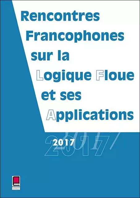 LFA 2017 - RENCONTRES FRANCOPHONES SUR LA LOGIQUE FLOUE ET SES APPLICATIONS -  Collectif - CEPADUES