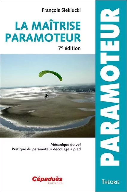 La maîtrise du paramoteur 7e édition - François SIEKLUCKI - CEPADUES