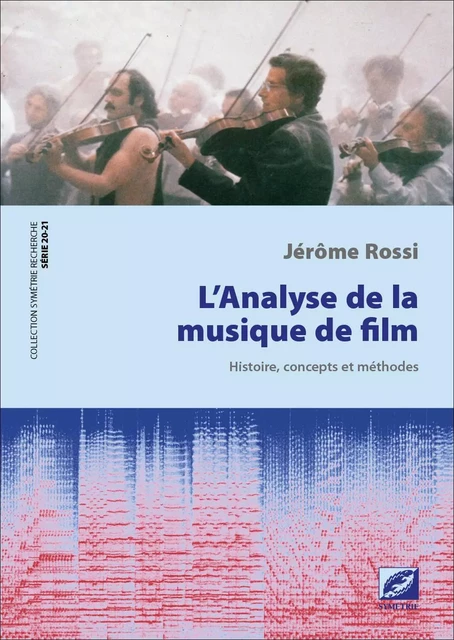 L'Analyse de la musique de film : Histoire, concepts et méthodes - Jérôme ROSSI - SYMETRIE