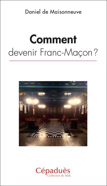 Comment devenir Franc-Maçon ? - de Maisonneuve - CEPADUES