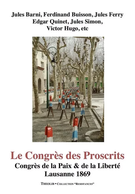 La Congrès des Proscrits. Congrès de la Paix et de la Liberté. Lausanne 1869 -  Collectif - THEOLIB