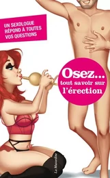 Osez tout savoir sur l'érection