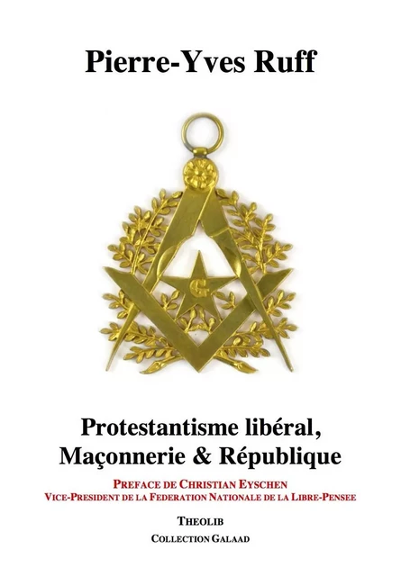 Protestantisme libéral, Maçonnerie et République - RUFF, Pierre-Yves - THEOLIB