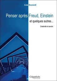 Penser après Freud, Einstein et quelques autres...