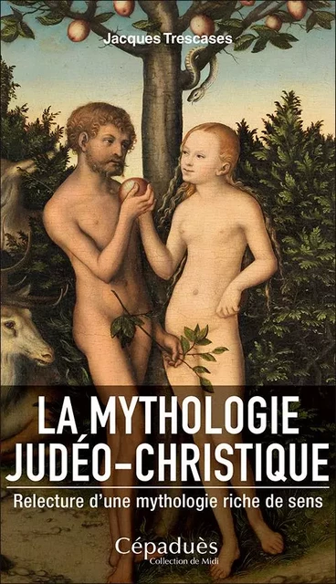 LA MYTHOLOGIE JUDÉO-CHRISTIQUE - Jacques Trescases - CEPADUES