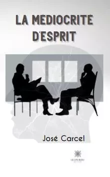 La médiocrité d’esprit - José Carcel - LE LYS BLEU