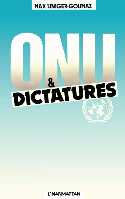 ONU et dictatures - Max Liniger-Goumaz - Editions L'Harmattan