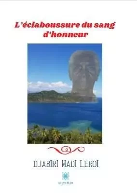 L’éclaboussure du sang d’honneur - Djabiri Madi - LE LYS BLEU