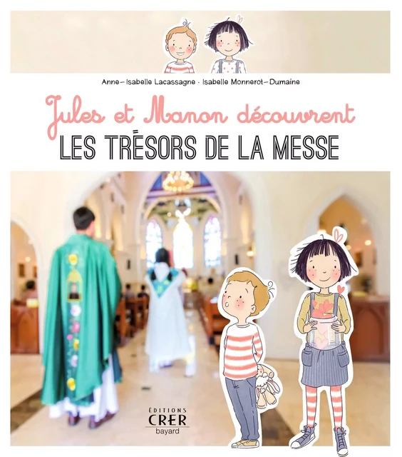 Jules et Manon découvrent les trésors de la messe - Anne-Isabelle Lacassagne - CRER BAYARD