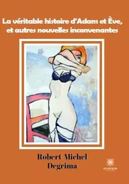 La véritable histoire d'Adam et Ève, et autres nouvelles inconvenantes