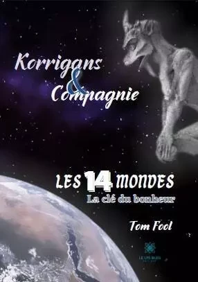 Korrigans et compagnie : Les quatorze mondes - La clé du bonheur - Dominique Moha - LE LYS BLEU