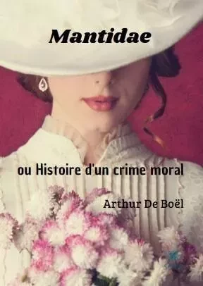 Mantidae ou Histoire d'un crime moral - Thierry Deboel - LE LYS BLEU