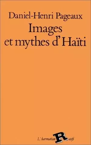 Images et mythes d'Haïti à travers des textes de A - Daniel Henri Pageaux - Editions L'Harmattan