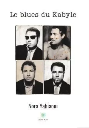 Le blues du Kabyle - Nora Yahiaoui - LE LYS BLEU