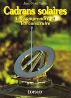 Cadrans solaires - les comprendre et les construire