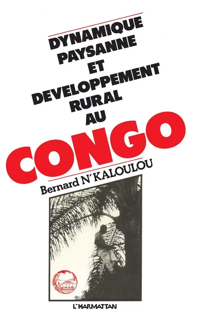 Dynamique paysanne et développement rural au Congo - Bernard N'Kaloulou - Editions L'Harmattan