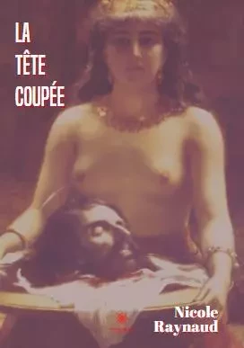 La tête coupée - Nicole Raynaud - LE LYS BLEU