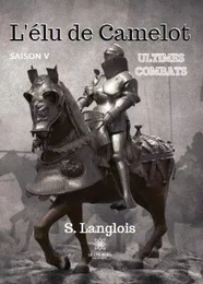 L'élu de Camelot Saison V - Ultimes combats