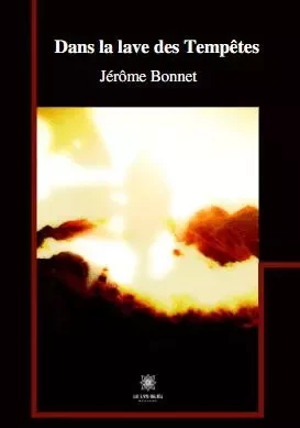 Dans la lave des Tempêtes - Jérôme BONNET - LE LYS BLEU