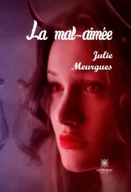 La mal-aimée - Julie Meurgues - LE LYS BLEU