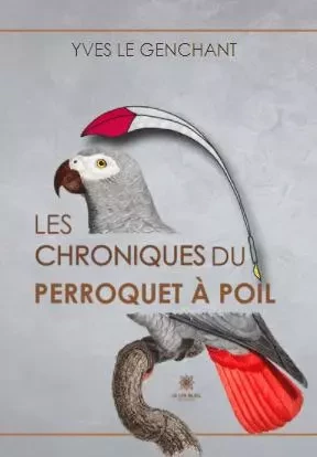 Les chroniques du perroquet à poil - Pierric Barthélémy - LE LYS BLEU