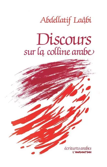 Discours sur la colline arabe - Abdellatif Laâbi - Editions L'Harmattan