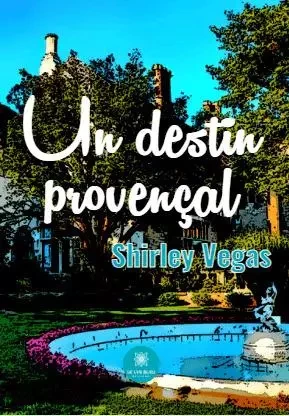 Un destin provençal - Arlette Rodriguez Vegas - LE LYS BLEU