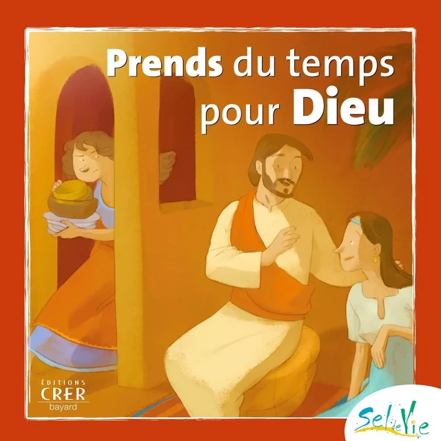 Sel de Vie - 7/9 ans - Prends du temps pour Dieu -  SERVICE DE CATÉCHÈSE DU DIOCÈSE DE QUIMPER,  SERVICE DIOCÉSAIN DE CATÉCHÈSE DE RENNES,  SERVICE DIOCÉSAIN DE CATÉCHÈSE ET DU CATÉCHUMÉNAT DE SAINT-BRIEUC ET TRÉGUIER,  SERVICE DIOCÉSAIN DE CATÉCHÈSE DE VANNES, DE NANTES SERVICE DIOCÉSAIN DE PASTORALE CATÉCHÉTIQUE,  SERVICE DE LA CATÉCHÈSE DU DIOCÈSE DE LAVAL,  SERVICE DIOCÉSAIN DE LA CATÉCHÈSE DU MANS, DE LUÇON SERVICE DE LA CATÉCHÈSE ET DU CATÉCHUMÉNAT,  SERVICE DE LA CATÉCHÈSE D'ANGERS - CRER BAYARD